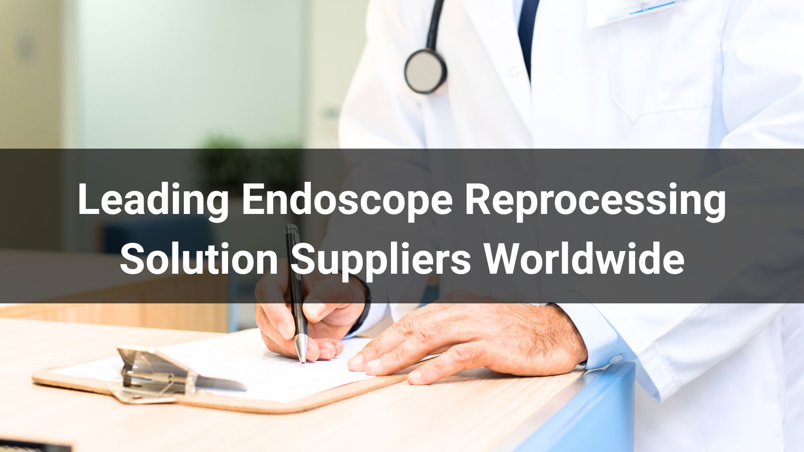 Leading Endoscope Reprocessing Solution Suppliers Worldwide (2025)