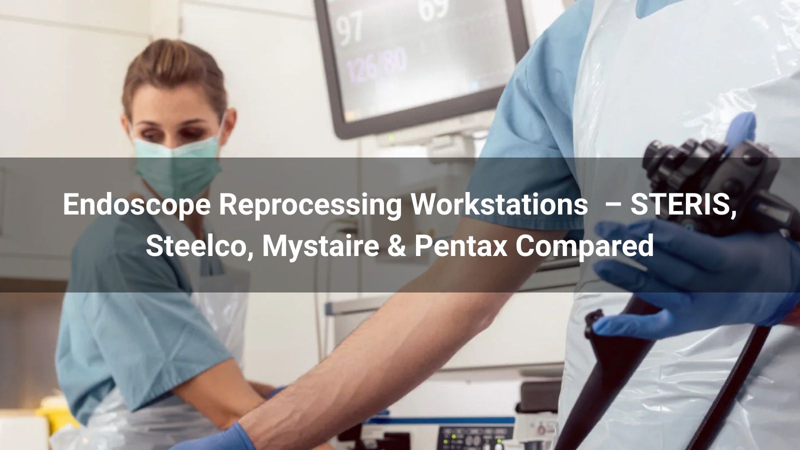 Top Endoscope Reprocessing Workstations 2026 – STERIS, Steelco, Mystaire & Pentax Compared